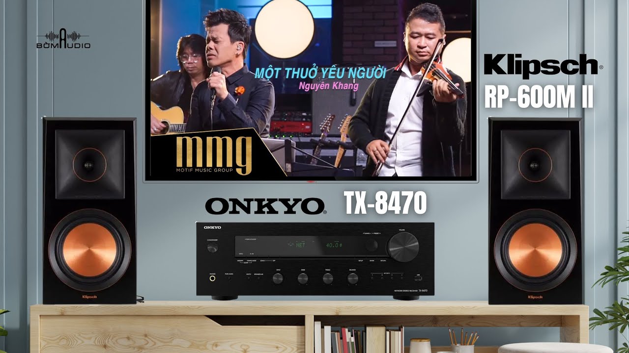 Một Thuở Yêu Người... Nhiều Bác Sốc Khi Nghe Chất Âm Của Combo KLIPSCH RP600M II và ONKYO TX 8470