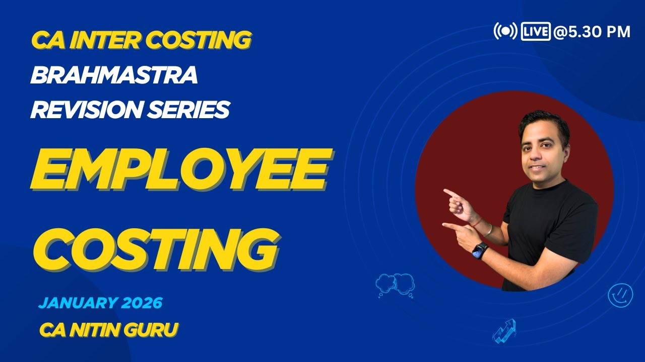 EMPLOYEE COSTING | 08 l COSTING | CA INTERMEDIATE | JAN 2026 | BRAHMASTRA SERIES l CA Nitin Guru