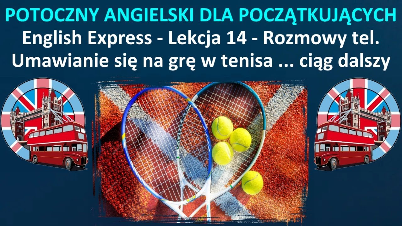 POTOCZNY ANGIELSKI DLA POCZĄTKUJĄCYCH - ENGLISH EXPRESS - Lekcja 14 - Umawianie się na grę w tenisa