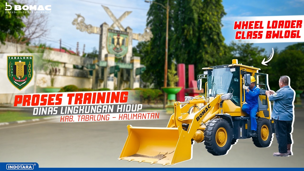 INTIP TRAINING BOMAC WHEEL LOADER BWL06L DI DLH KAB. TABALONG - SIAP DUKUNG PENGELOLAAN LINGKUNGAN