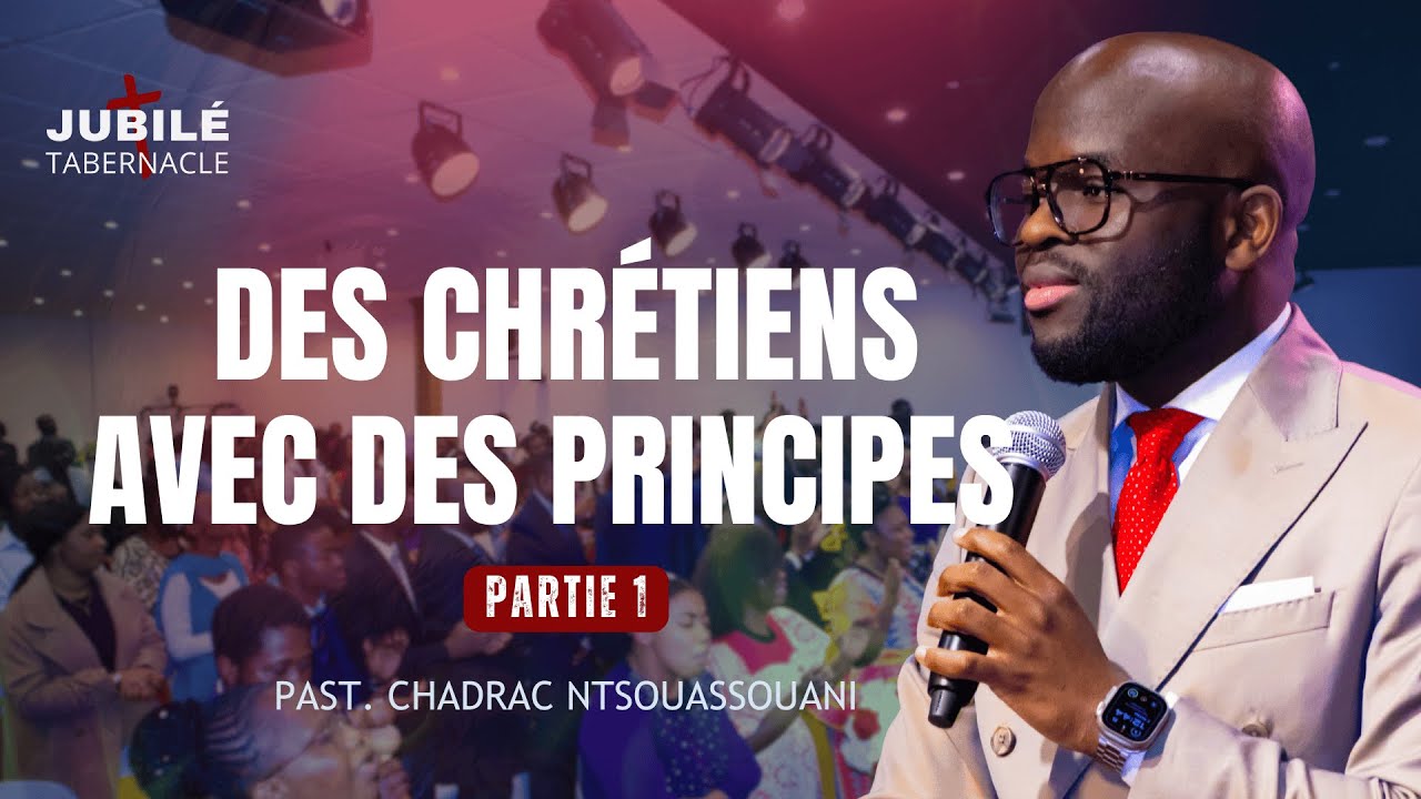 DES CHRÉTIENS AVEC DES PRINCIPES | PASTEUR CHADRAC NTSOUASSOUANI