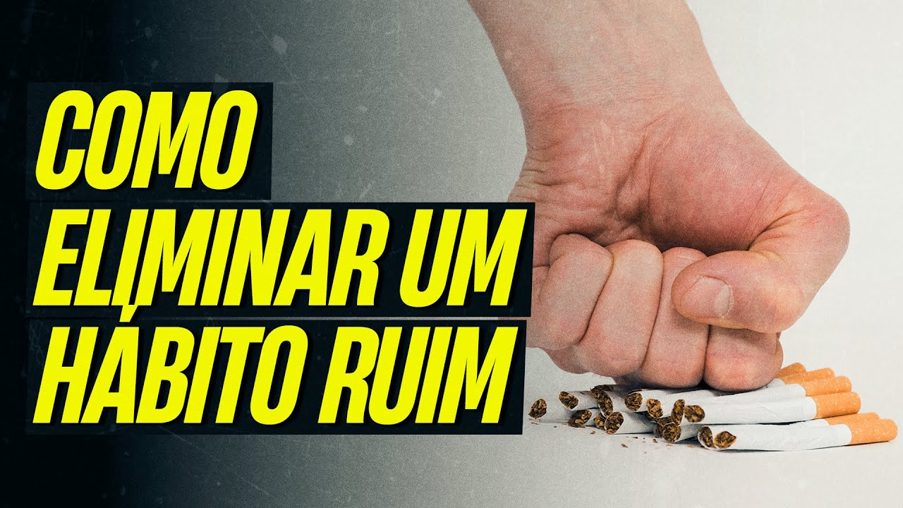 2 técnicas PODEROSAS para eliminar um hábito ruim da sua rotina – Como mudar um hábito ruim