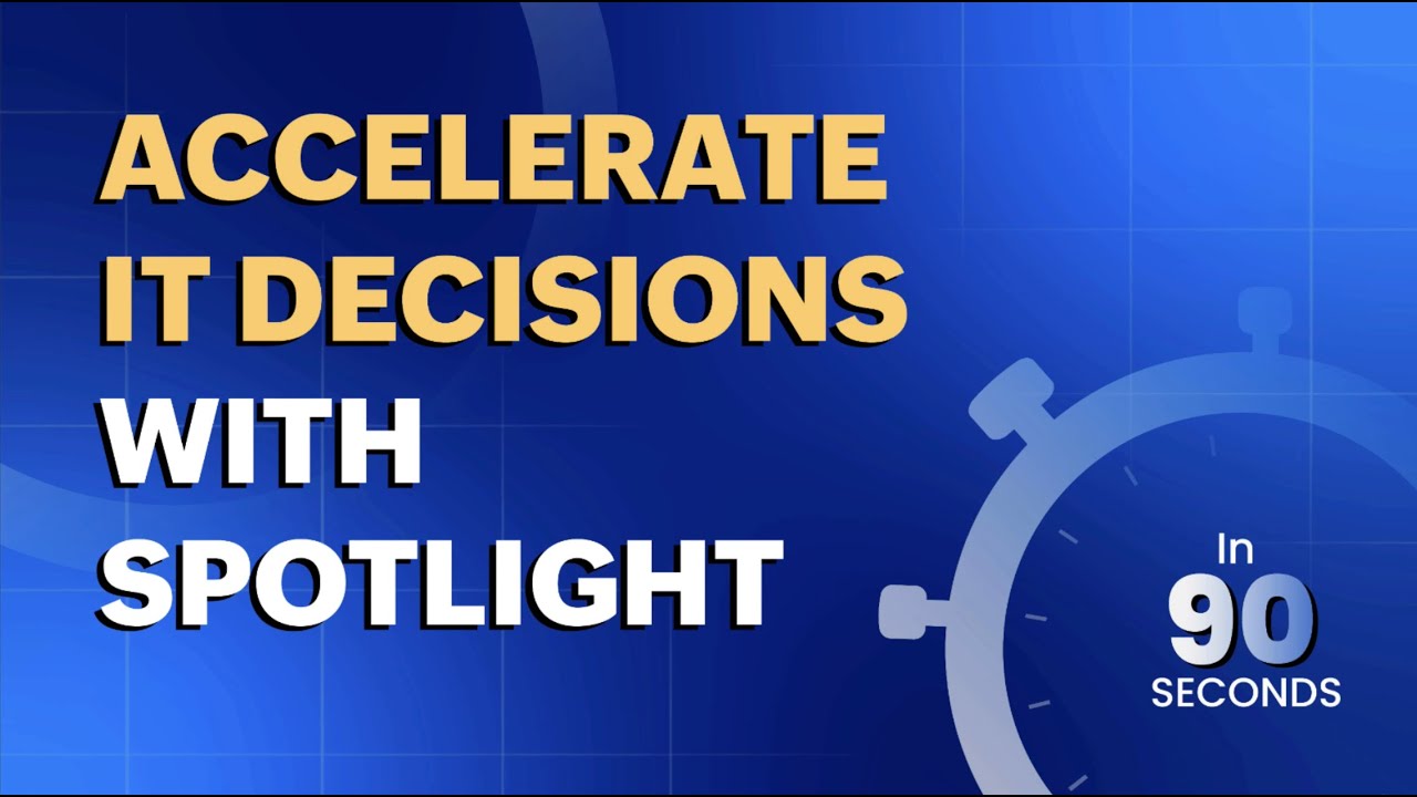 IT analytics in 90 seconds: Accelerating IT decision making with Spotlight
