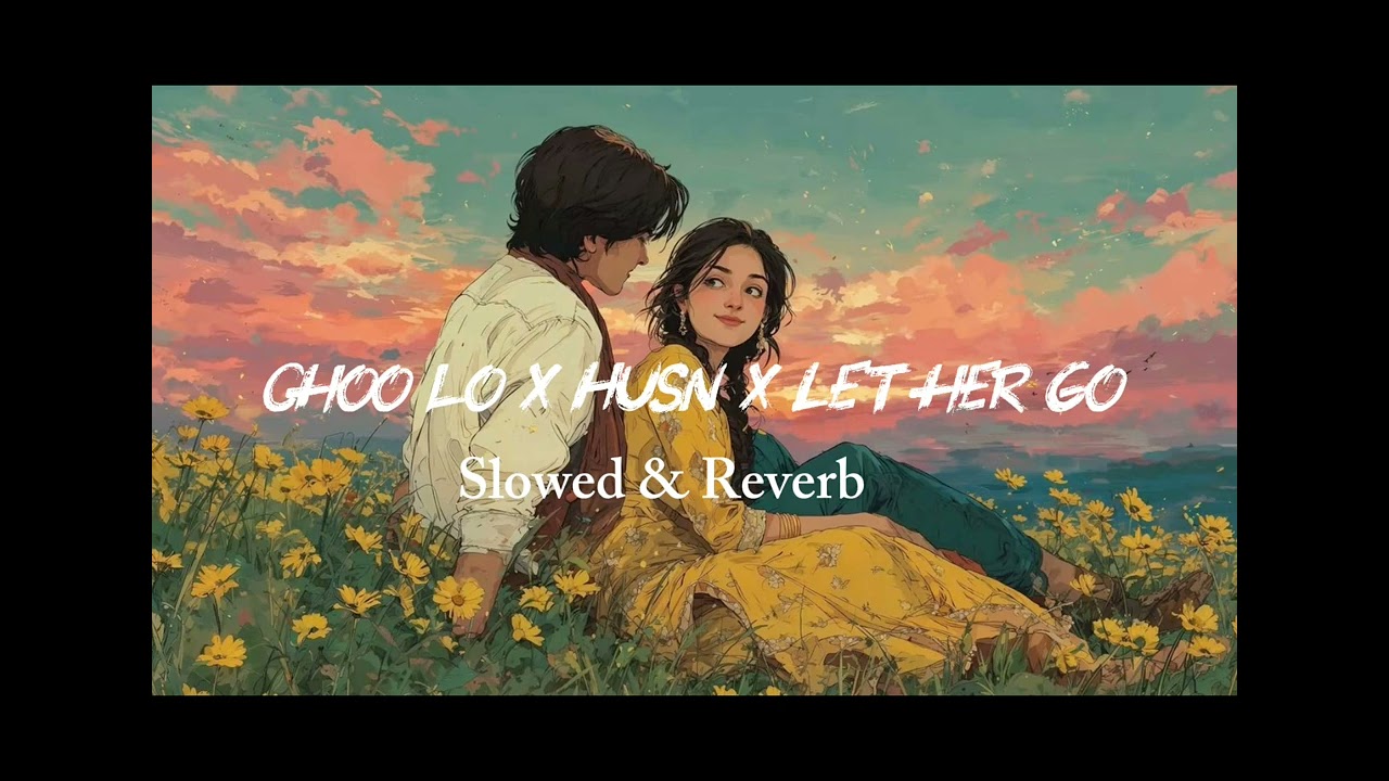 Choo Lo X Husn X Let Her Go – Soulful Mashup | Night Vibe Mix