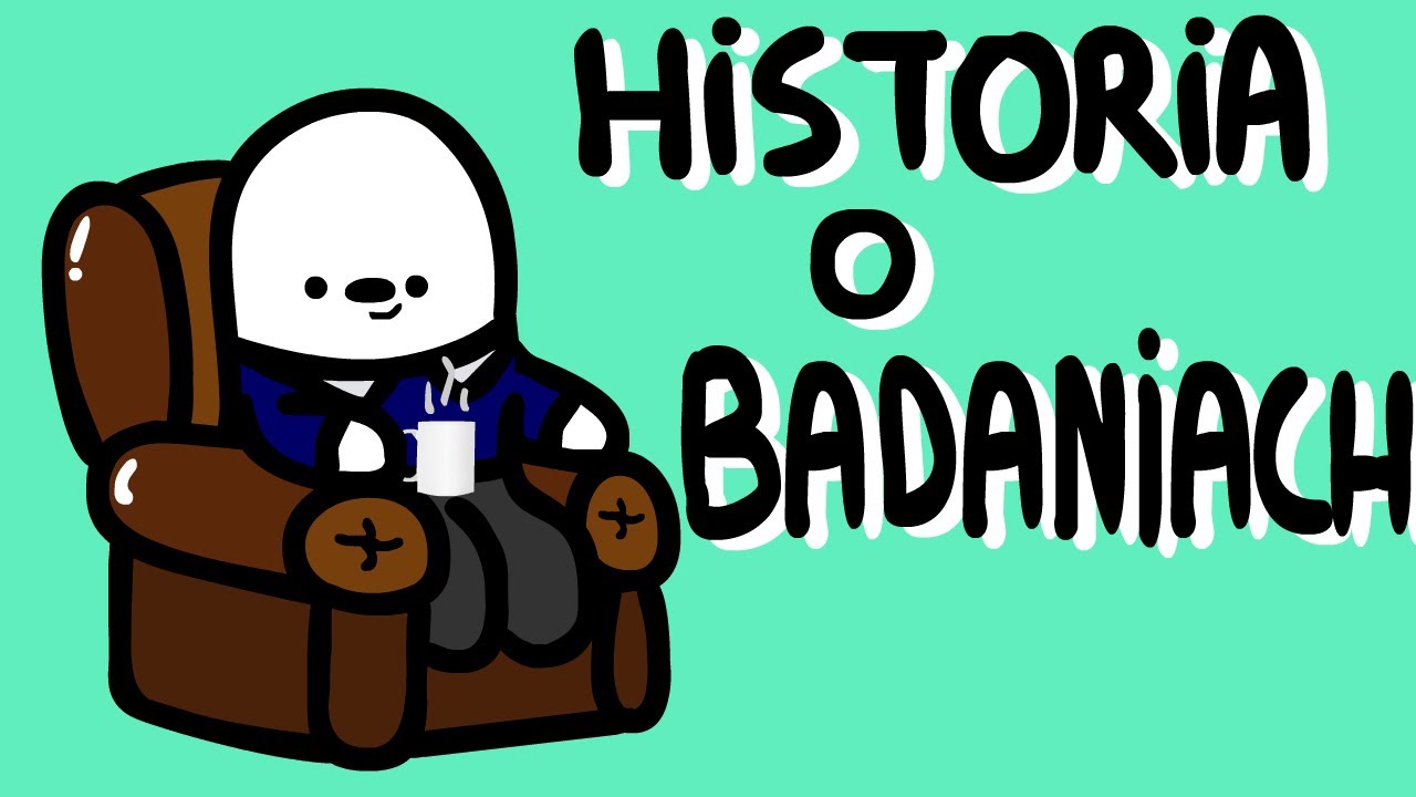 HISTORIA O BADANIACH