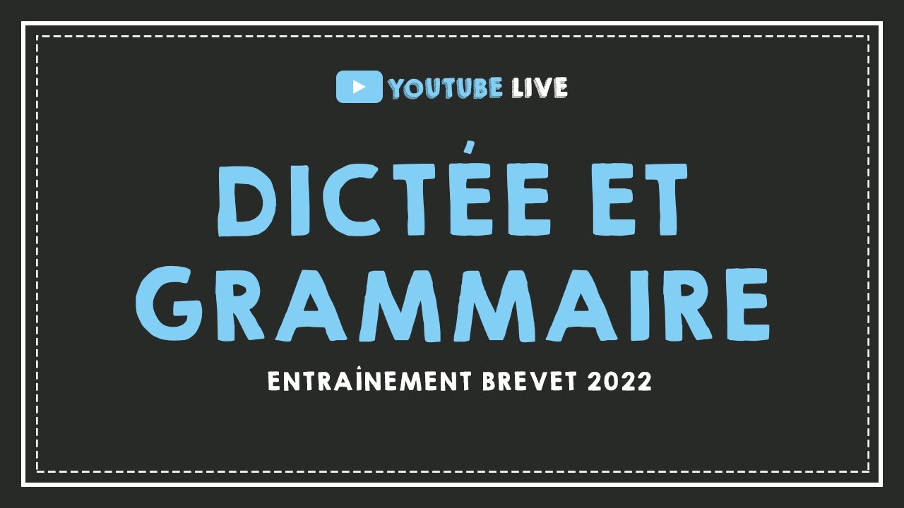 LIVE #32 :  BREVET 2022 : Dictée et grammaire : entraînement