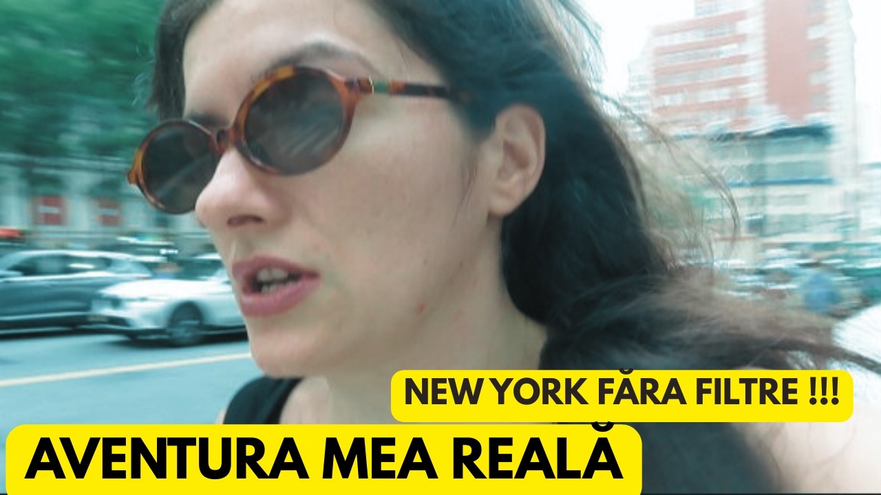 NEW YORK FĂRĂ FILTRE ! - AVENTURA MEA REALĂ DIN ORAȘUL CARE NU DOARME NICIODATĂ 
