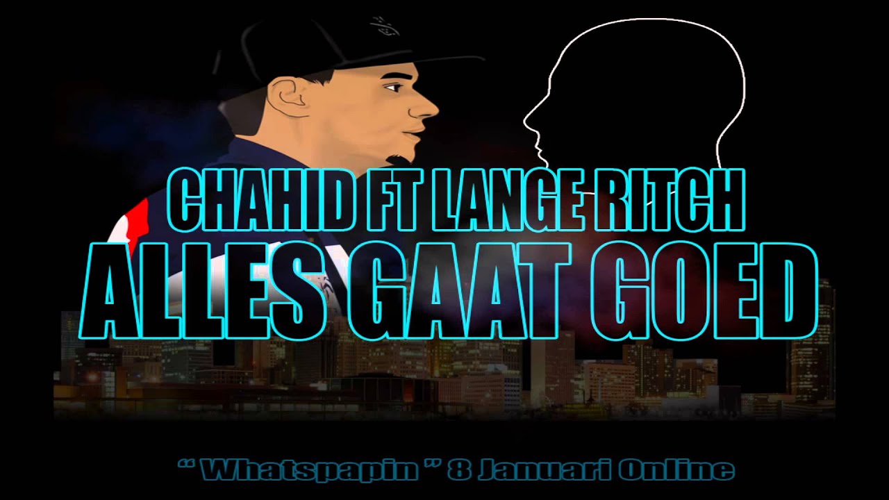 Chahid Ft Lange Ritch - Alles Gaat Goed (Prod By Chahid)