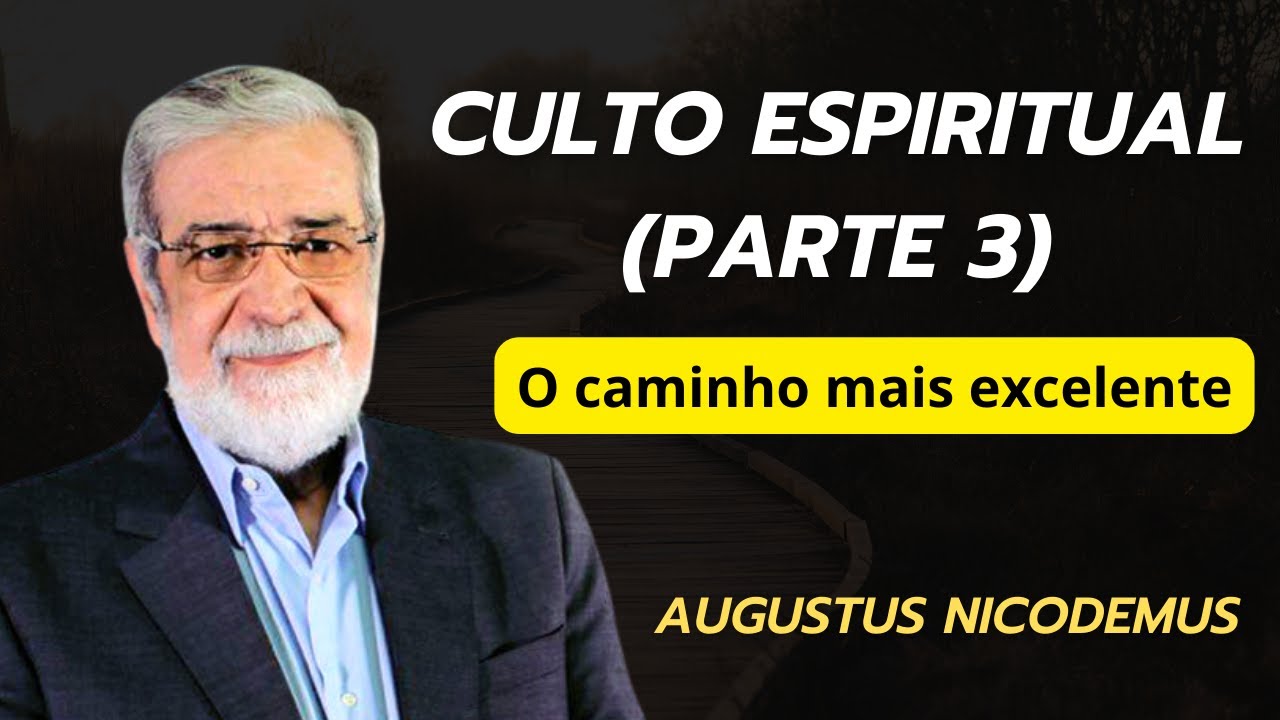 Comentário 1 Corintios - O caminho mais excelente  - Augustus Nicodemus (Parte 3)