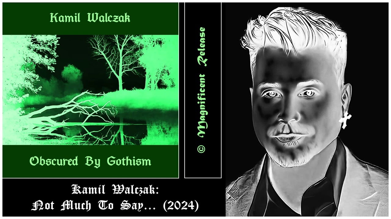 ♱ Kamil Walczak: Not Much To Say... (Alt.) ♱ GOTHROCK / DEATHROCK / DARKWAVE / COLDWAVE / POSTPUNK ♱