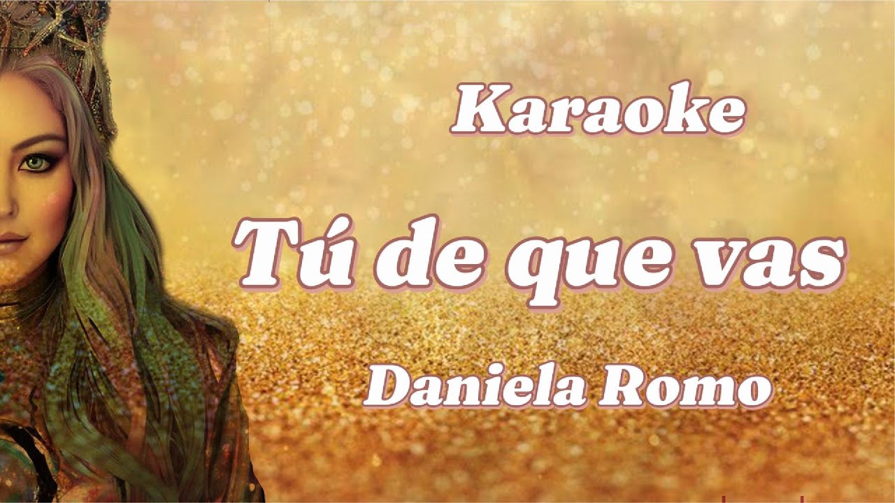 TU DE QUE VAS DANIELA ROMO KARAOKE