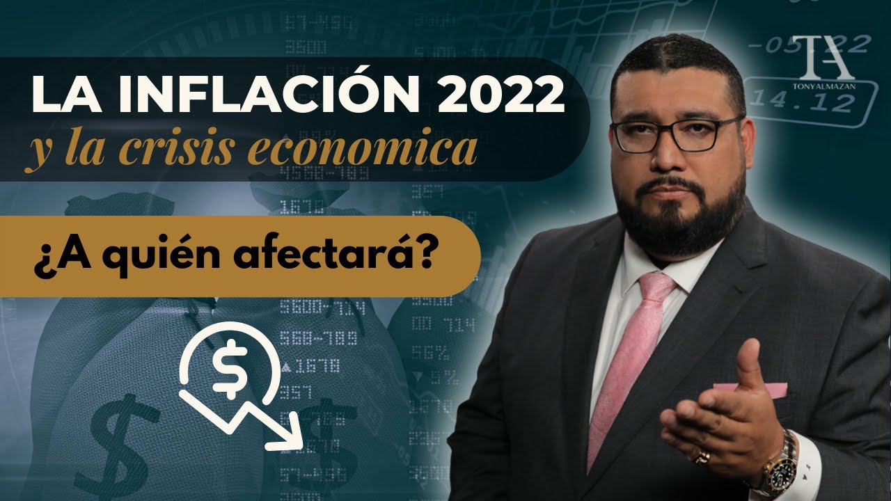 La INFLACION 2022 y la CRISIS ECONOMICA | ¿A quién afectará? | Como protegerte