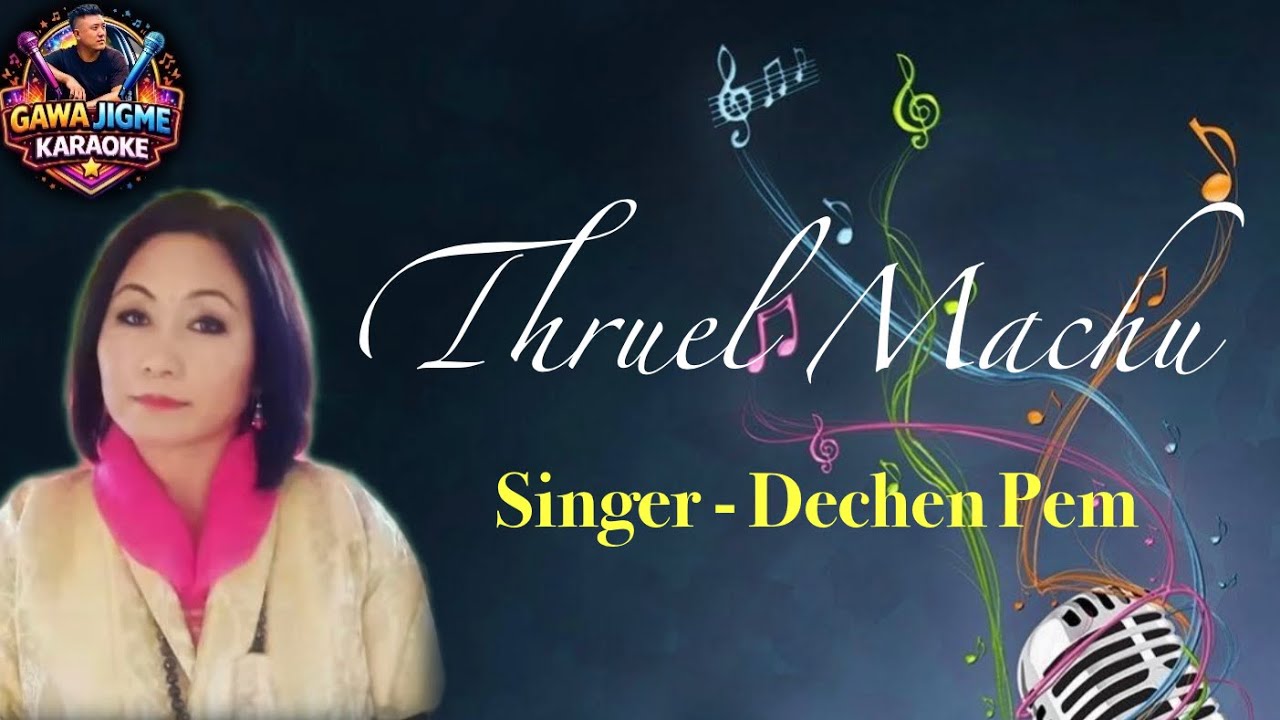 Thruel machu by Dechen Pem(49th days) vocal off karaoke||Bhutanese karaoke||