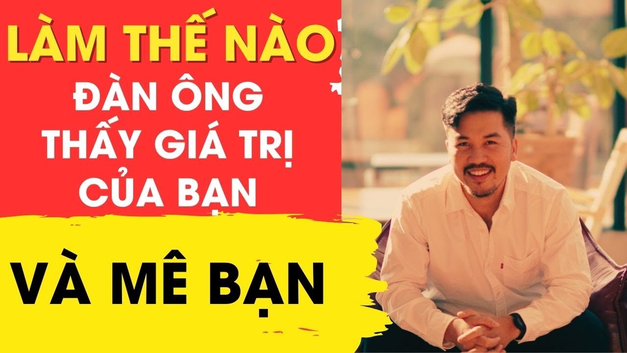 Làm Thế Nào Để Một Người Đàn Ông Thấy Giá Trị Của Bạn Và Yêu Bạn Nhiều Hơn || Te Fung Quân Sư Nữ