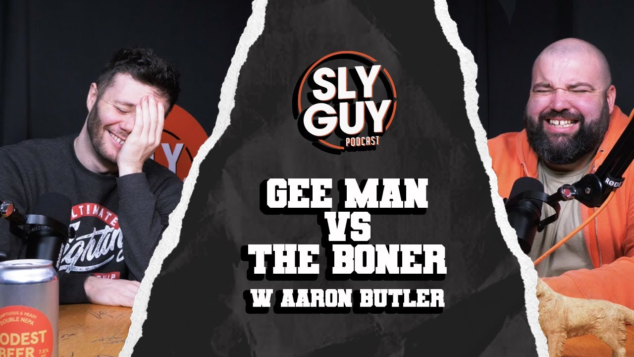 SLY GUY PODCAST- 30/11/23- GEE MAN vs THE BONER w Aaron Butler
