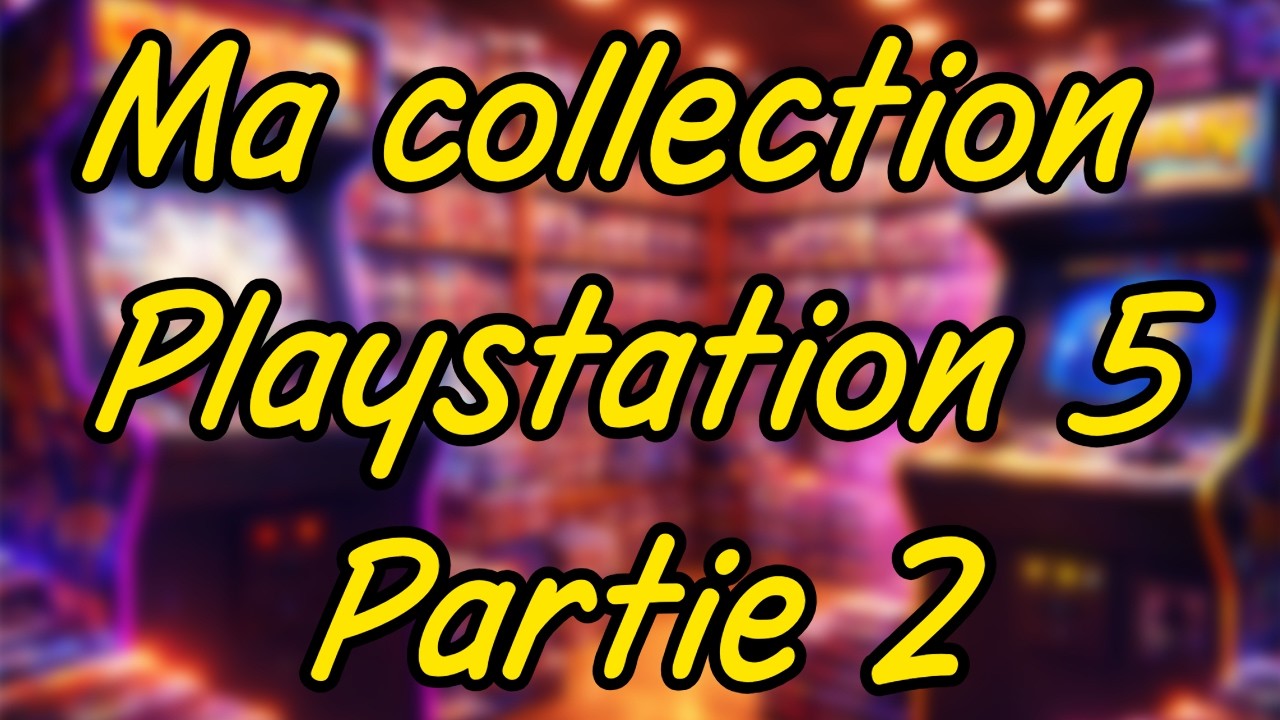 MA COLLECTION PLAYSTATION 5 (2e partie)
