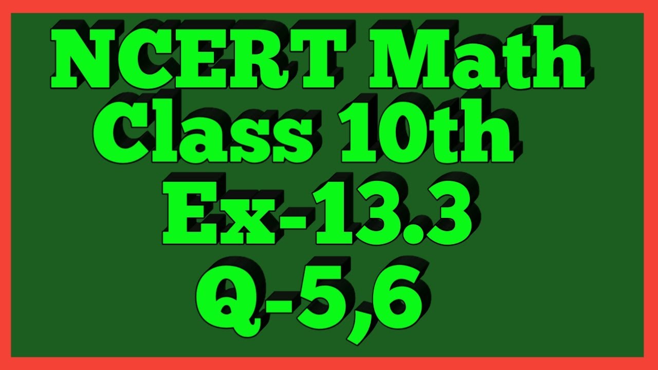 Ex-13.3 Q-5,6 | Chapter 13 | NCERT | Class 10th Math