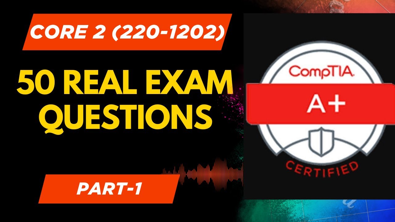 CompTIA A+ (220-1202) (Core 2) - 50 реальных экзаменационных вопросов - Часть 1