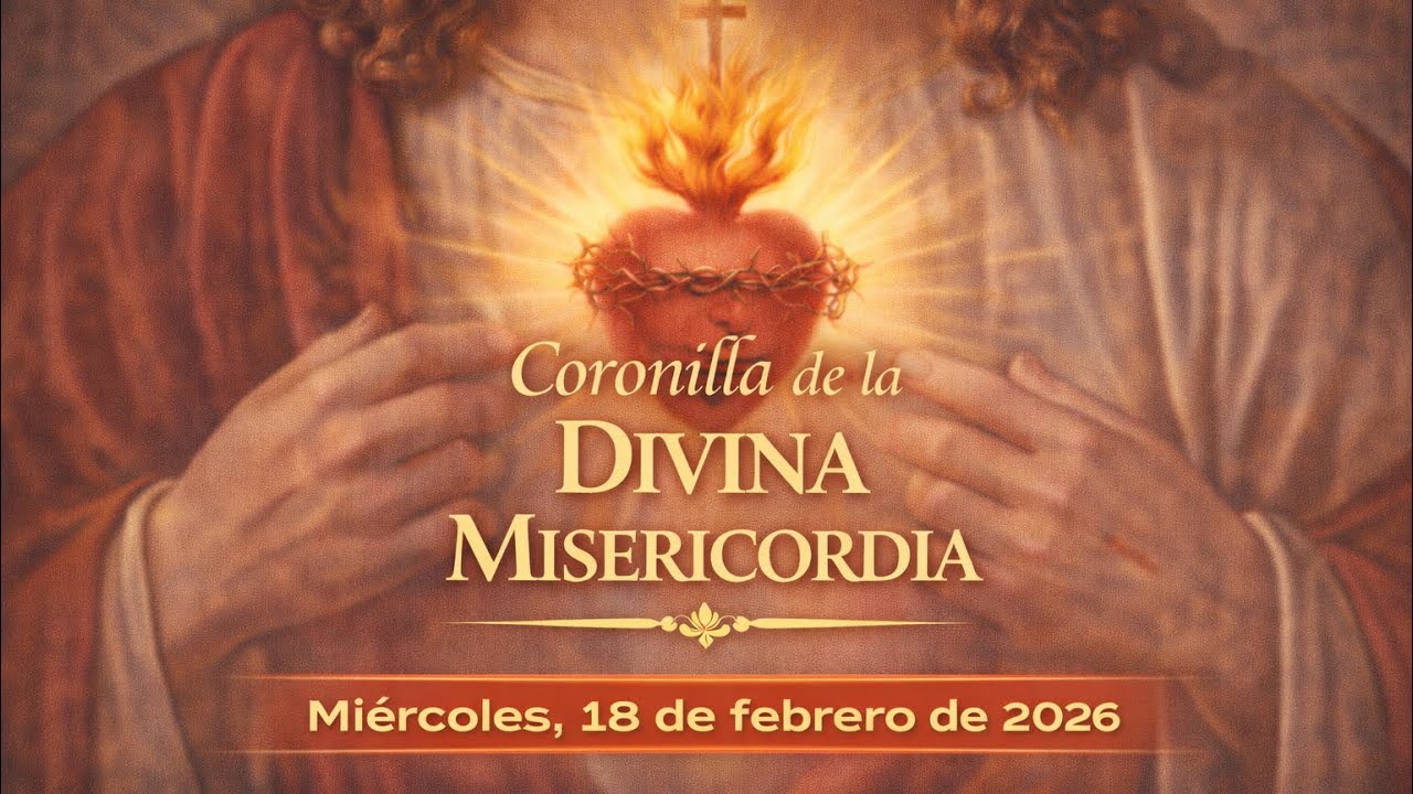 Coronilla De La Divina Misericordia | Miércoles, 18 de Febrero de 2026.