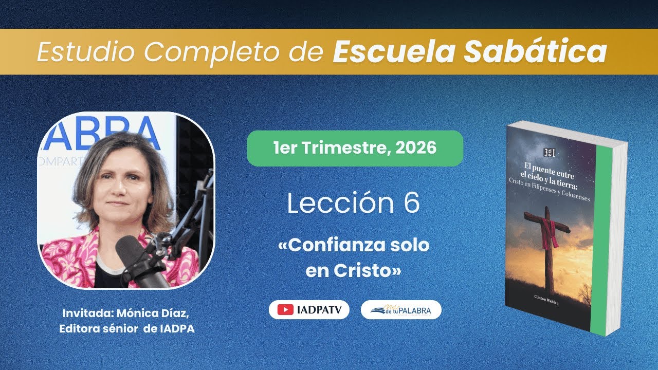 Escuela Sabática | Lección 6: CONFIANZA SOLO EN CRISTO – Uniendo el cielo y la tierra | IADPA