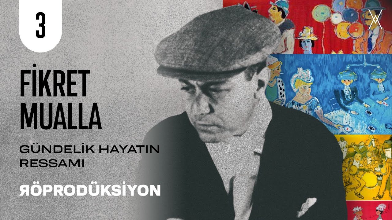 FİKRET MUALLA: Gündelik Hayatın Ressamı | RÖPRODÜKSİYON | B03