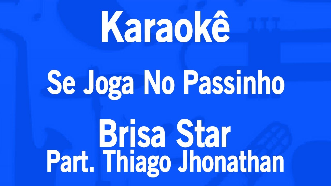 Karaokê Se Joga No Passinho - Brisa Star Part. Thiago Jhonathan