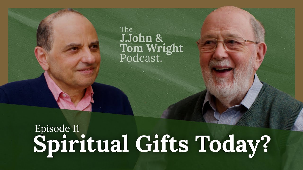 Spiritual Gifts Today? Lessons from Paul (Ep. 11) // The J.John and Tom Wright Podcast