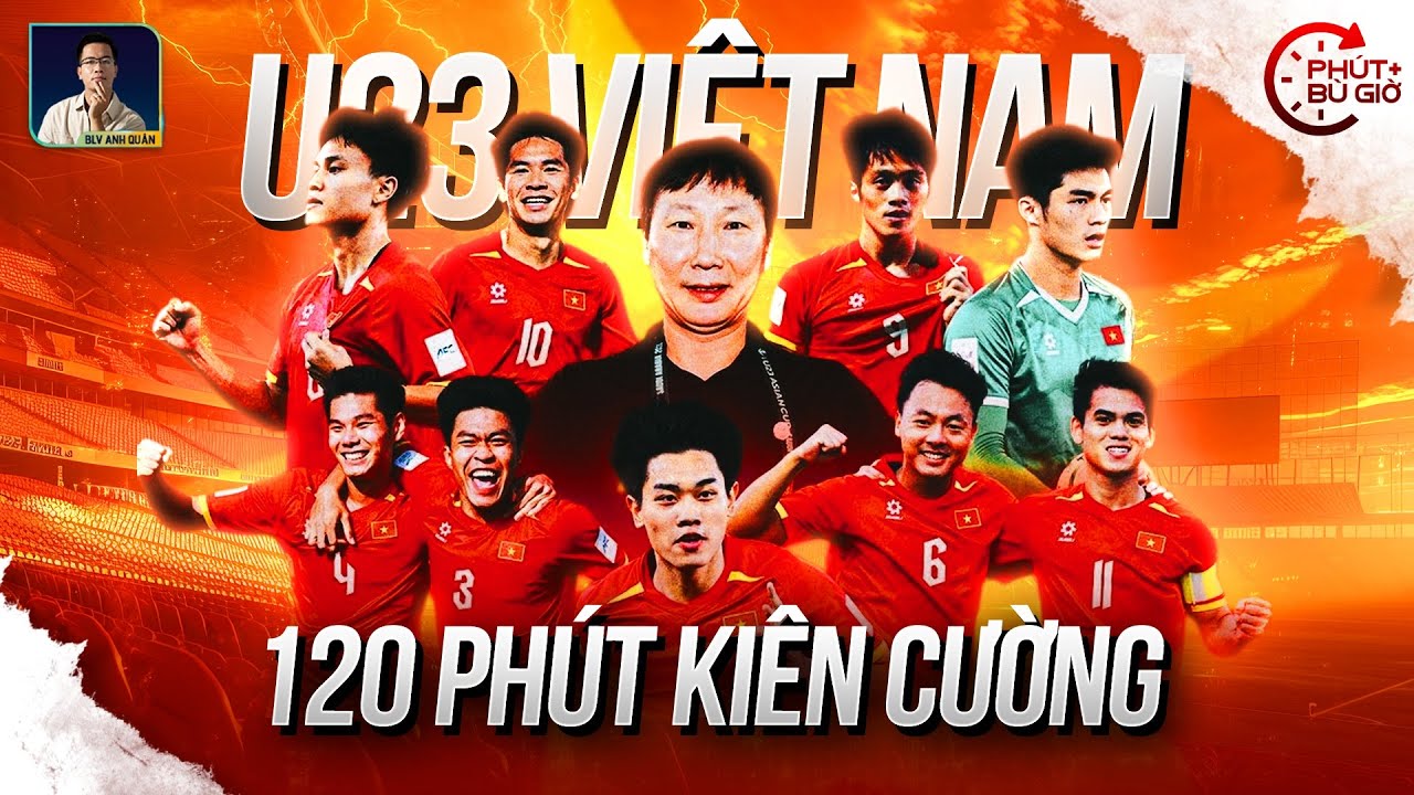 PHÚT BÙ GIỜ | SỰ KIÊN CƯỜNG CỦA U23 VIỆT NAM ĐƯỢC THỂ HIỆN NHƯ THẾ NÀO