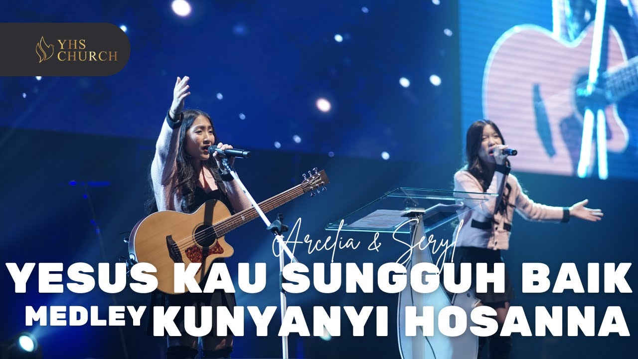 Yesus Kau Sungguh Baik medley Kunyanyi Hosana | special performs by Arcelia & Seryl