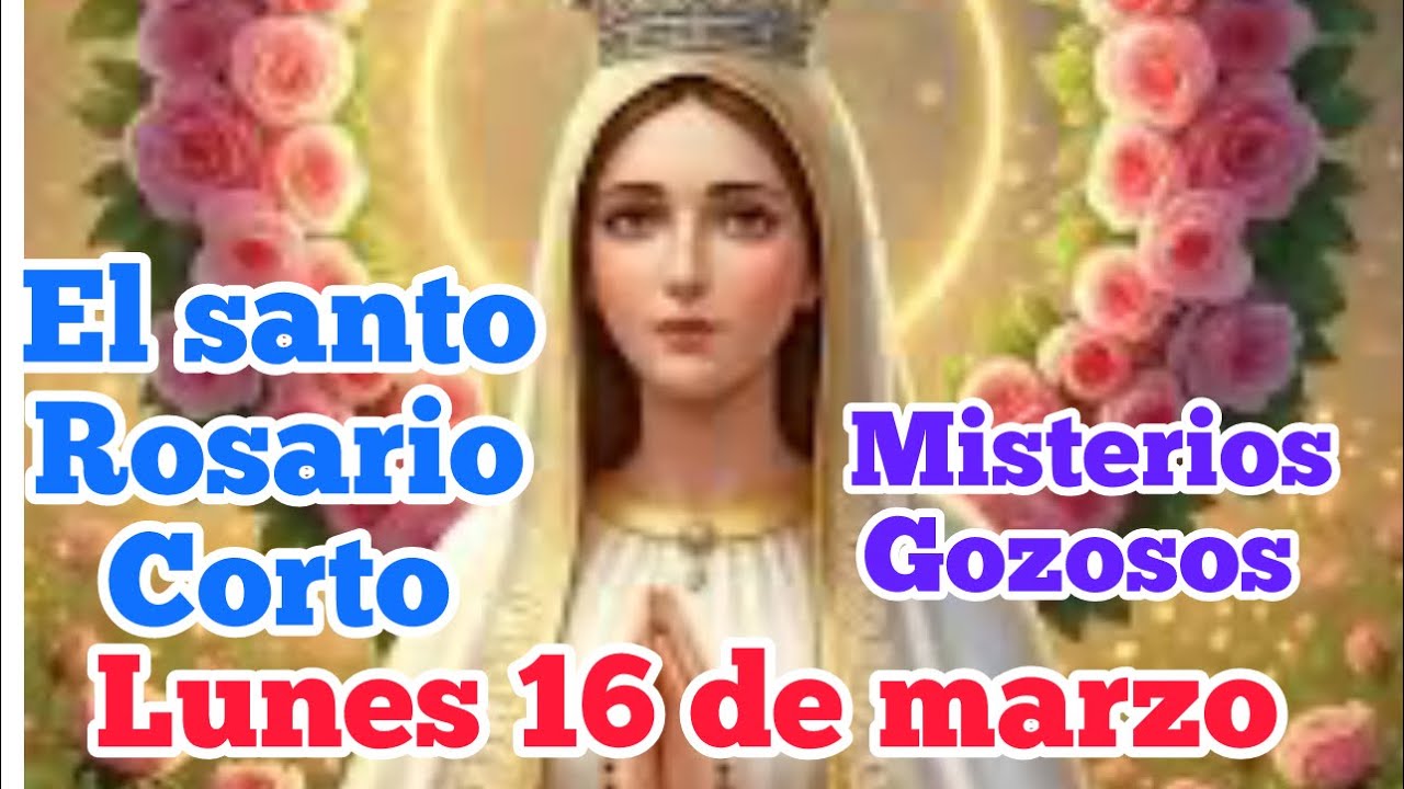 (Santo Rosario corto de hoy ) lunes 16 de marzo 2026 misterios gozosos 