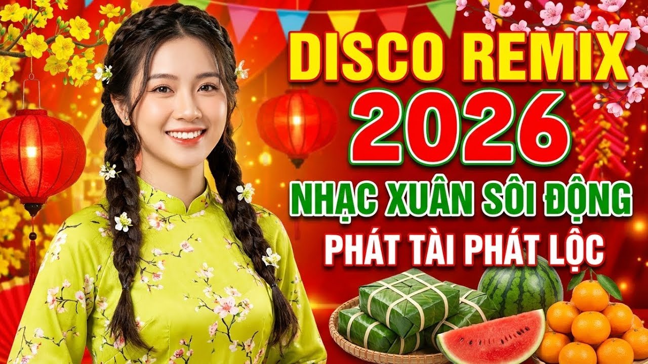 Chúc Mừng Năm Mới 2026 Remix - LK Nhạc Xuân Bính Ngọ Tết Sum Vầy Vạn Sự Như Ý