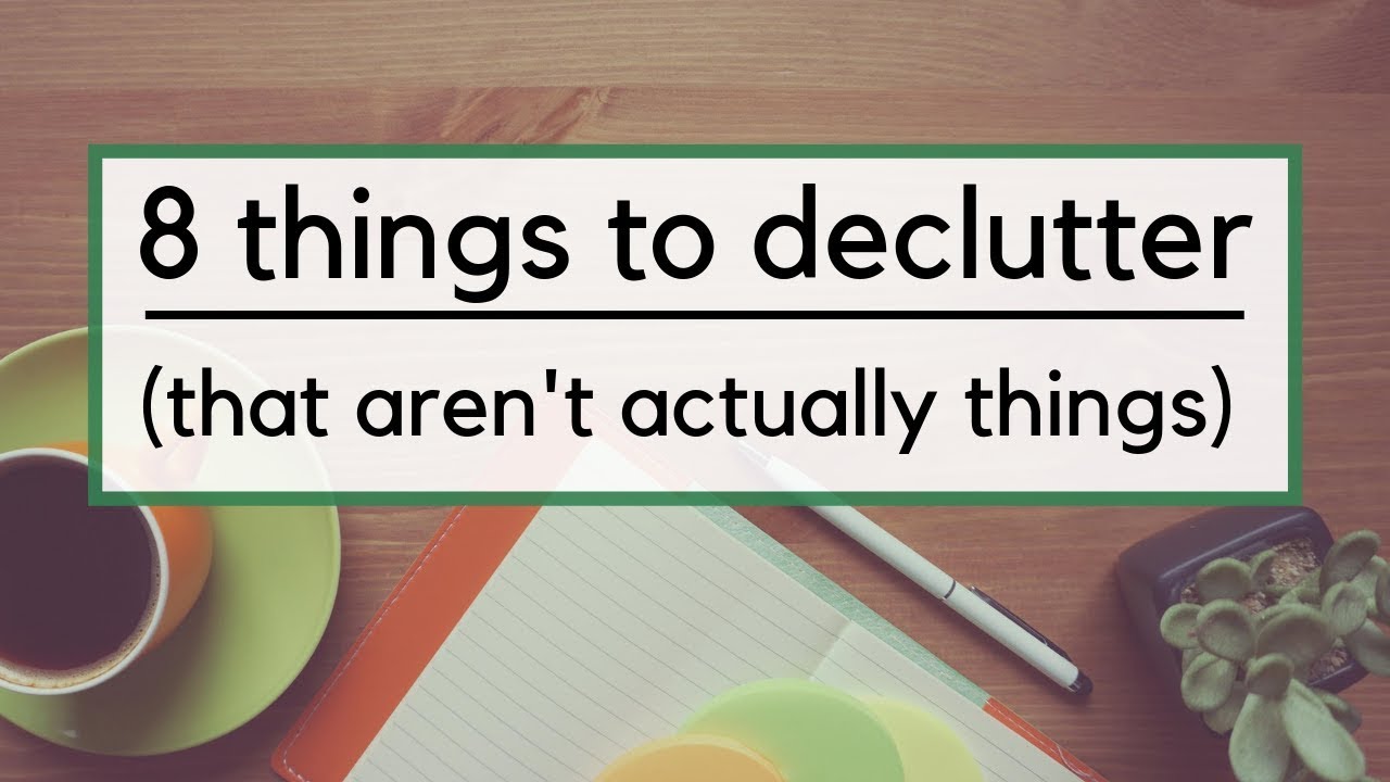 8 Things to Declutter That Aren't Physical Items | Declutter Your Life