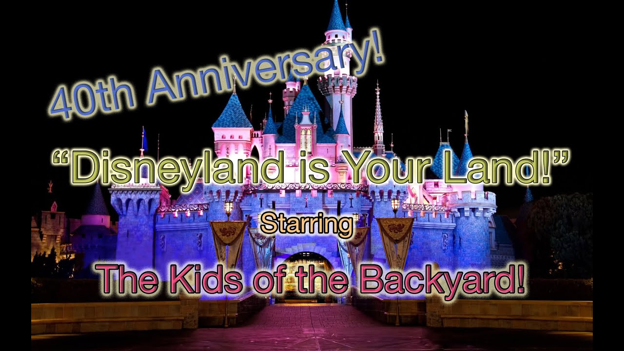 40th Anniversary Disneyland is Your Land with The Kids of the Backyard!