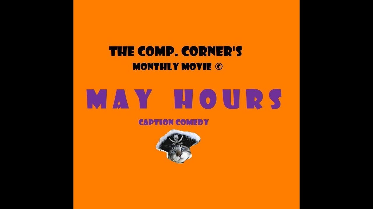 MAY HOURS 2013 COMP. CORNER'S MONTHLY MOVIE