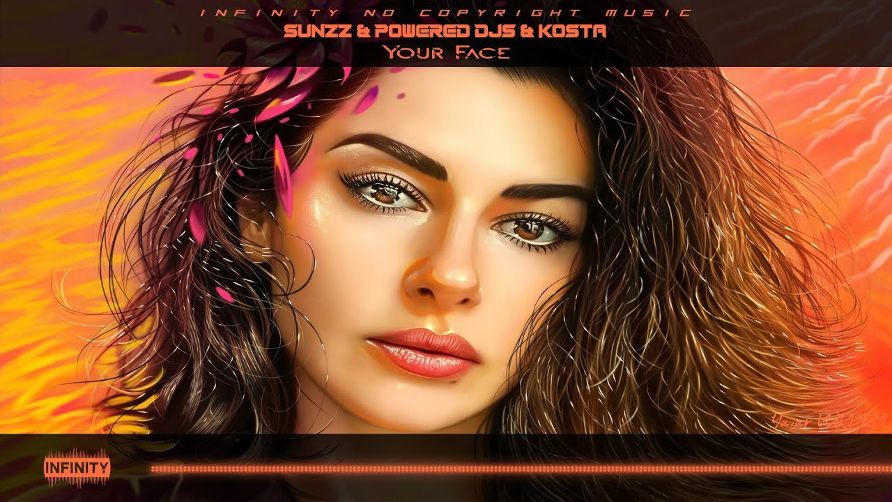 SUNZZ & Powered Djs & KOSTA - Your Face [INFINITY NO COPYRIGHT]