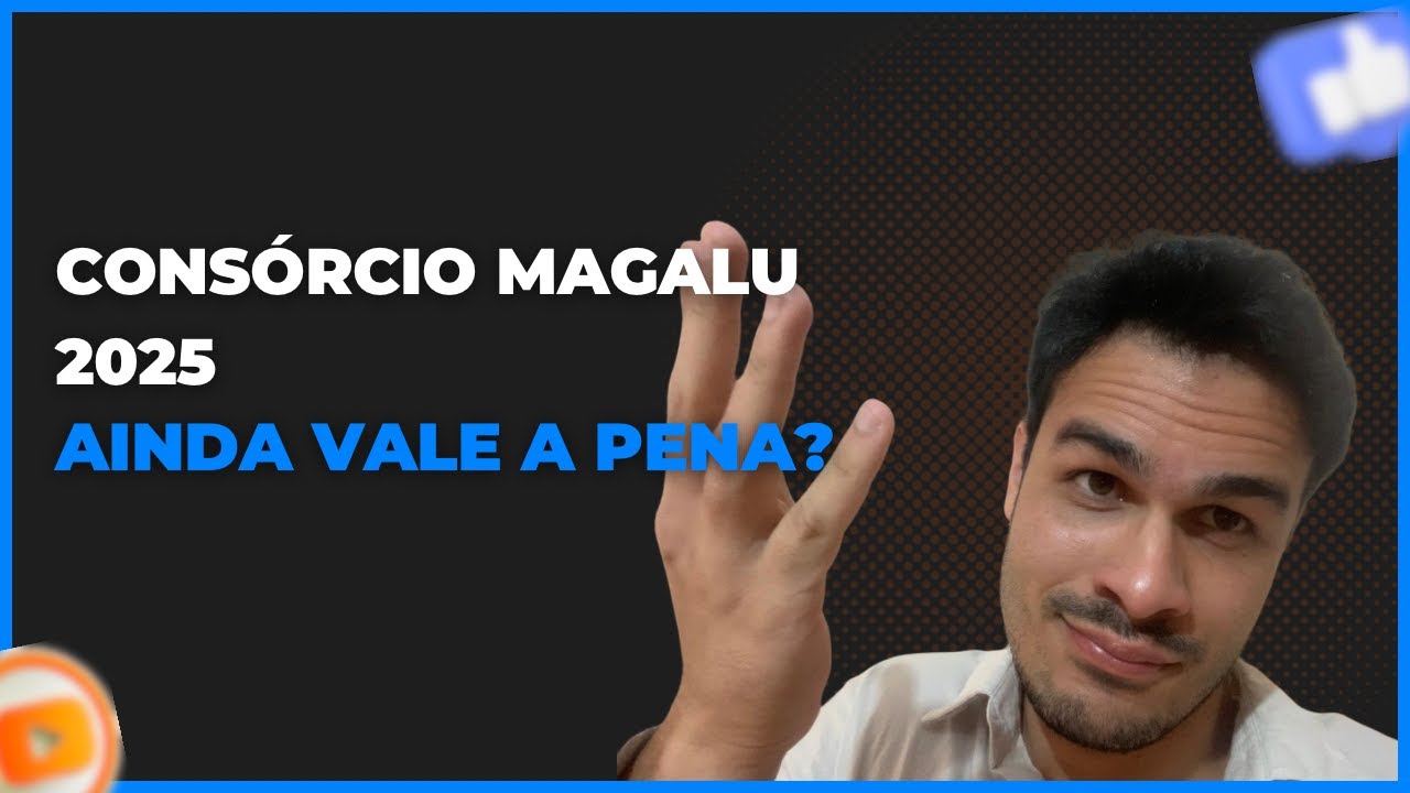 Consórcio Magalu é Bom? Tudo o Que Você Precisa Saber para 2025 ?