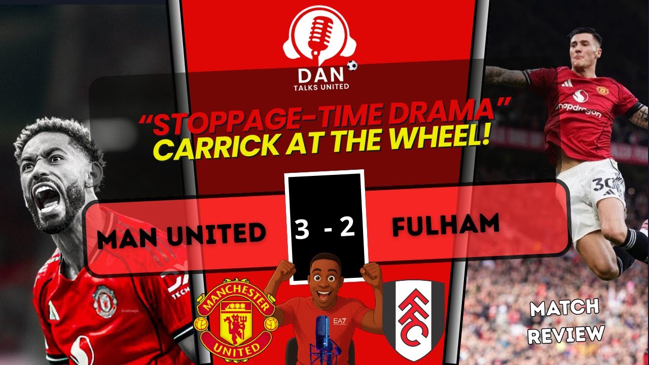 STOPPAGE-TIME DRAMA! Man United Beat Fulham 3–2 | Carrick at the Wheel!