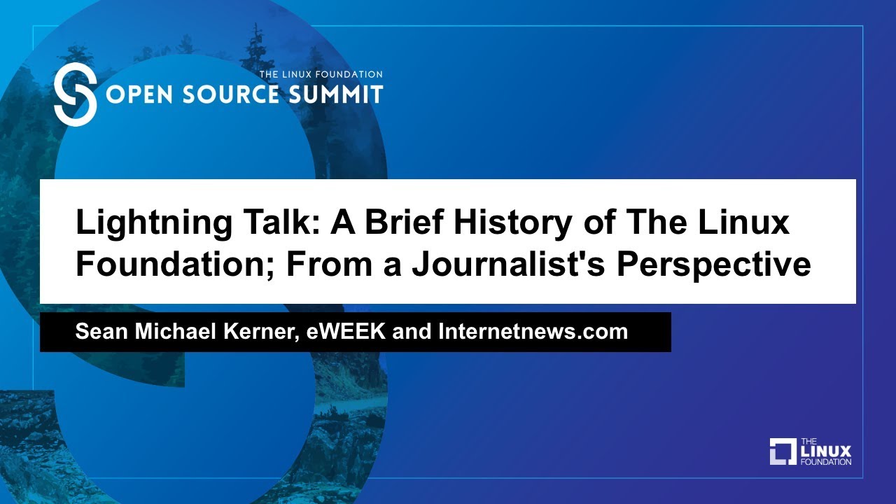 Lightning Talk: A Brief History of The Linux Foundation; From a Journalist's Perspective