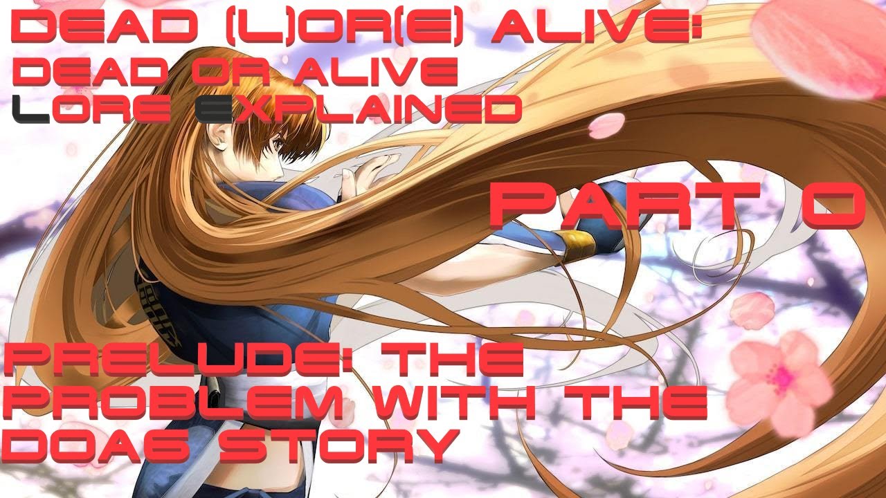 [OBSOLETED] Dead or Alive Lore Explained, Part 0 (Prelude): The Problem With the DOA6 Story