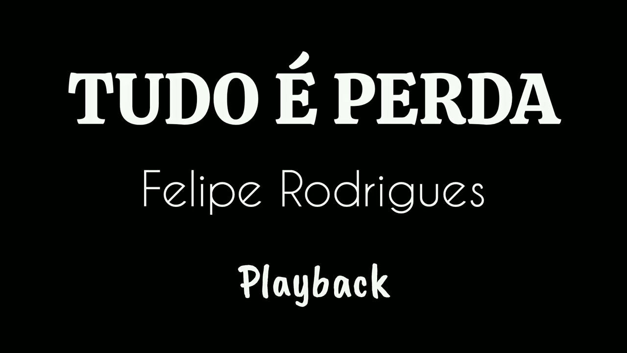 TUDO É PERDA - Felipe Rodrigues / Playback