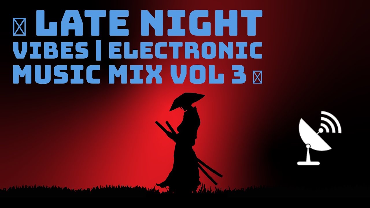 🎵 Late Night Vibes | Electronic Music Mix Vol 3 🎵