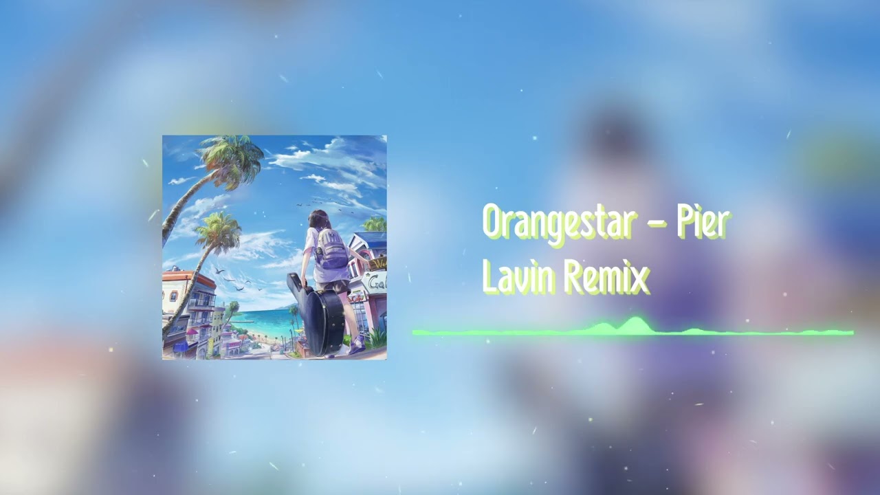 Orangestar - Pier (Future Bounce remixed by Lavin)