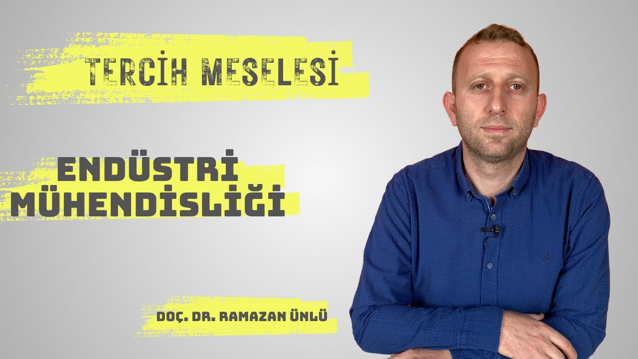 Tercih Meselesi 2025 - Endüstri Mühendisliği I Doç. Dr. Ramazan Ünlü