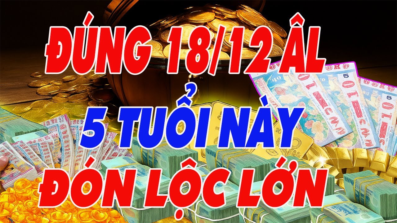Lộ Diện 5 Con Giáp Số Bắt Phải Giàu , Vận Mệnh Hanh Thông , Tiền Bạc Đổ Về Không Ngừng Đúng 18/12 ÂL