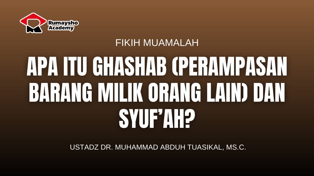 Apa itu Ghasab (Perampasan Barang Milik Orang Lain) & Syuf'ah - Dr. Muhammad Abduh Tuasikal, M.Sc.