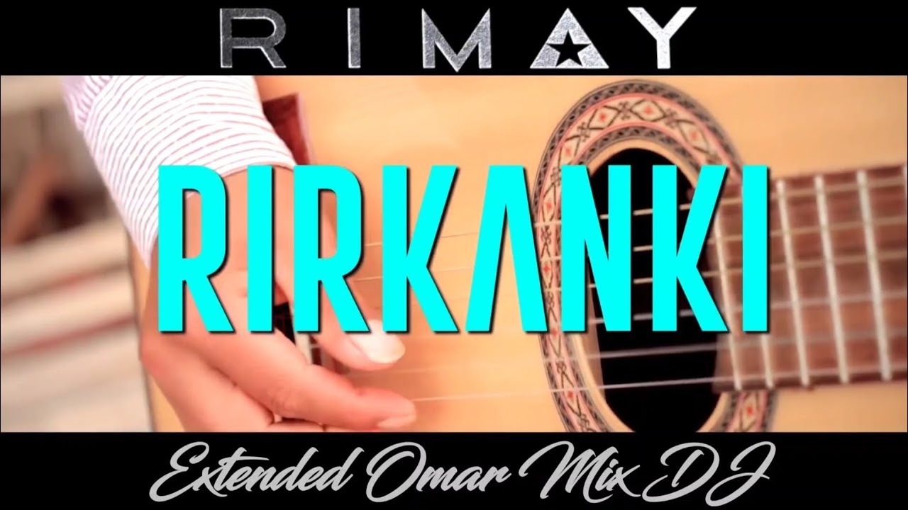 Rimay - Rirkanki  (Percusion Intro) Extended Omar Mix DJ