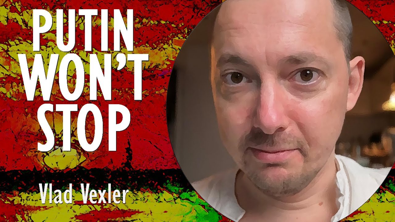 Vlad Vexler - The Strategy the West Needs to Stop Putin's Aggression.
