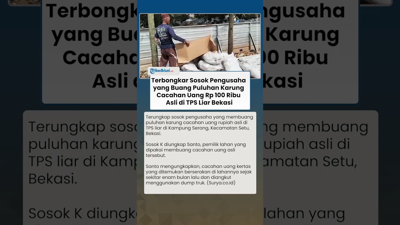 Terbongkar Sosok Pengusaha yang Buang Puluhan Karung Cacahan Uang Rp 100 Ribu Asli di TPS Liar