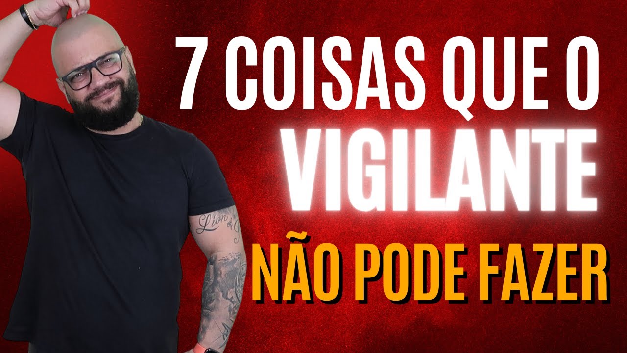 7 Coisas Que O Vigilante Não Pode Fazer