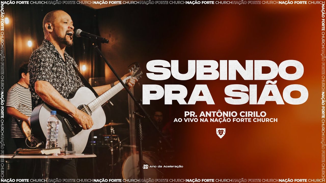 Subindo pra Si&atilde;o | Pr. Ant&ocirc;nio Cirilo [Ao vivo na Na&ccedil;&atilde;o Forte Church]